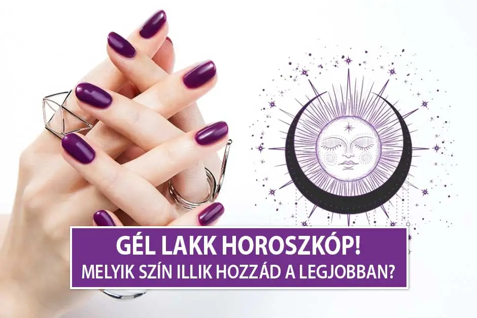 Gél Lakk Horoszkóp! Melyik szín illik hozzád a legjobban?