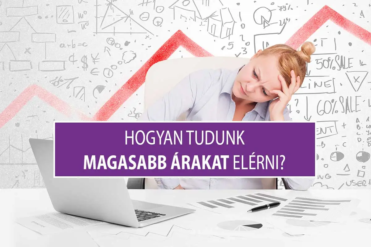 Hogyan tudunk magasabb árakat elérni?