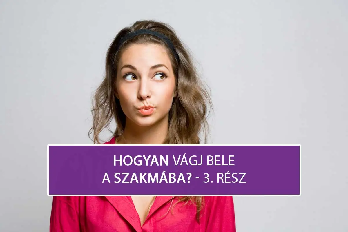 Hogyan vágj bele a szakmába frissen végzettként? - 2. rész