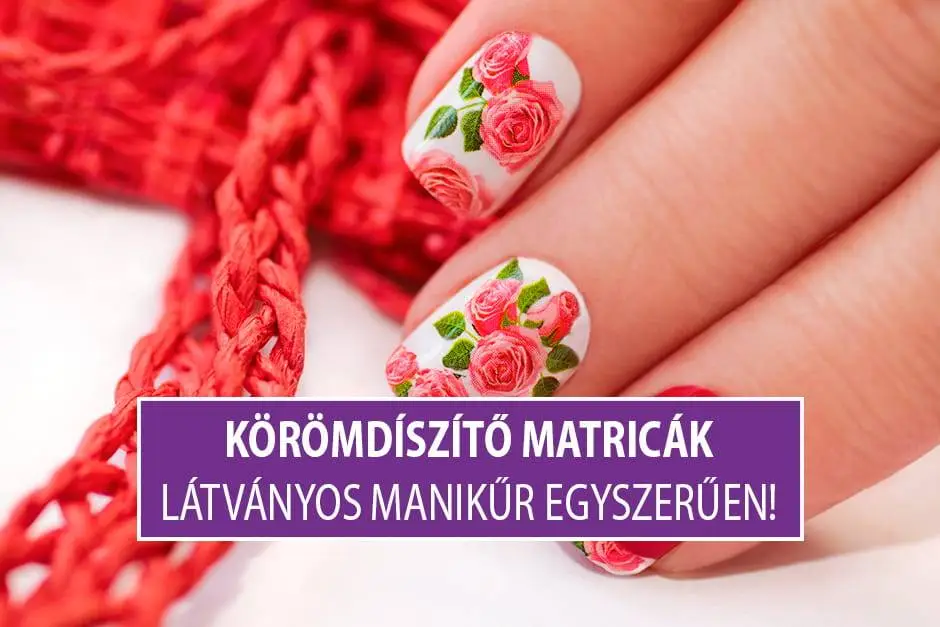 Körömdíszítő Matricák – Látványos manikűr egyszerűen!