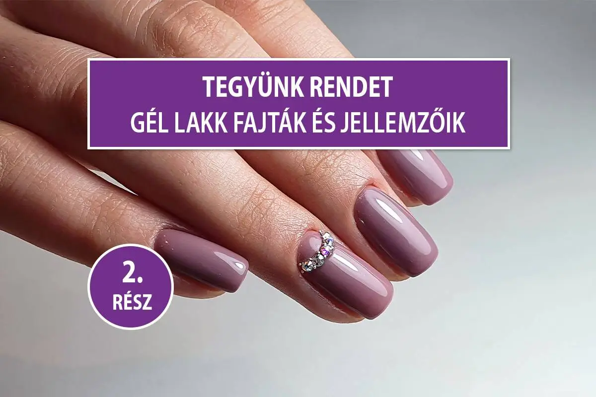 Tegyünk rendet! – Gél lakk fajták és jellemzőik - Lakkzselé színek