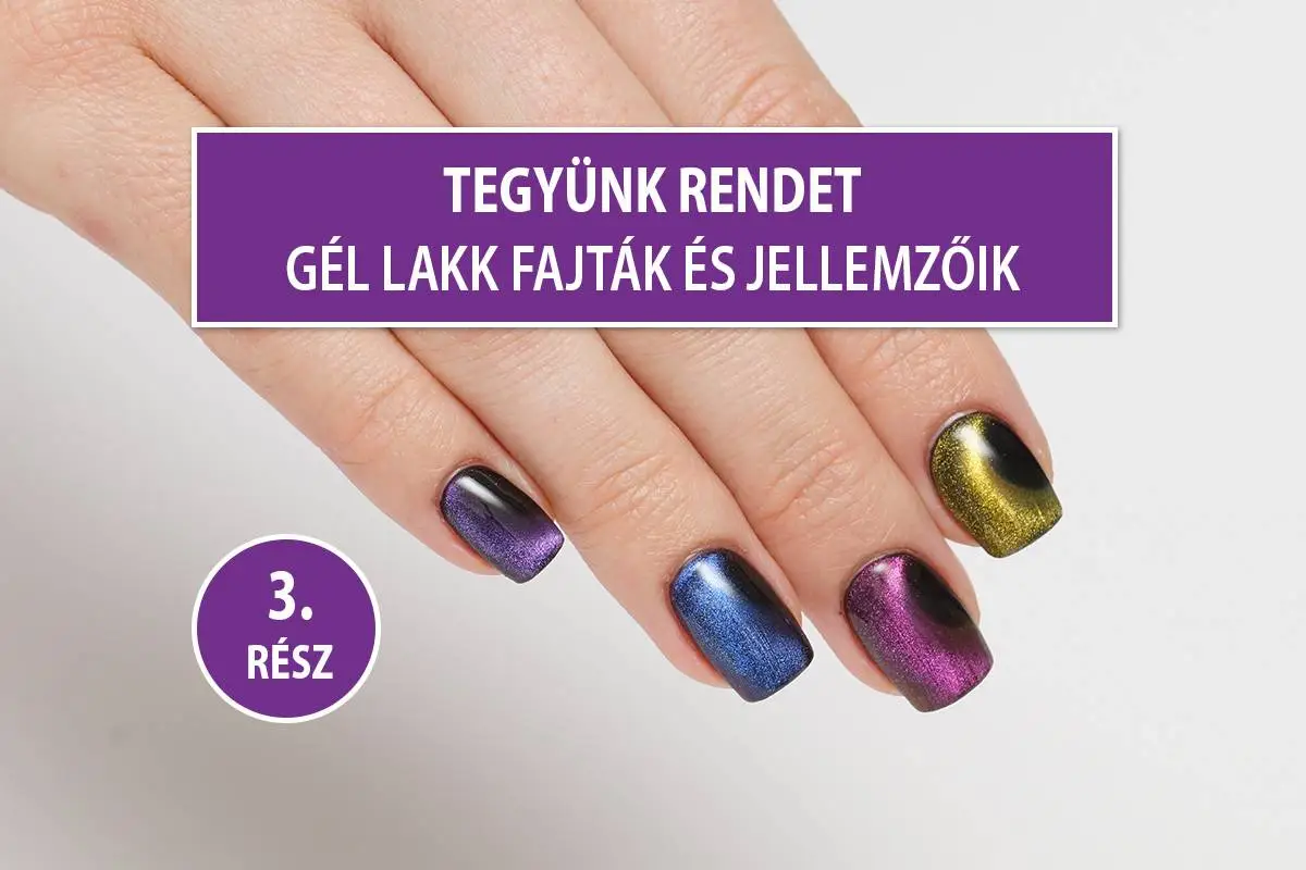 Tegyünk rendet! – Gél lakk fajták és jellemzőik – Különleges gél lakkok