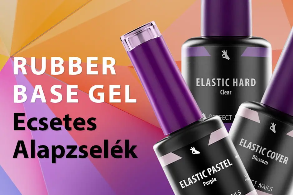 Tudtad? Hogyan nevezzem? Elastic Hard, avagy Rubber Base Gel?